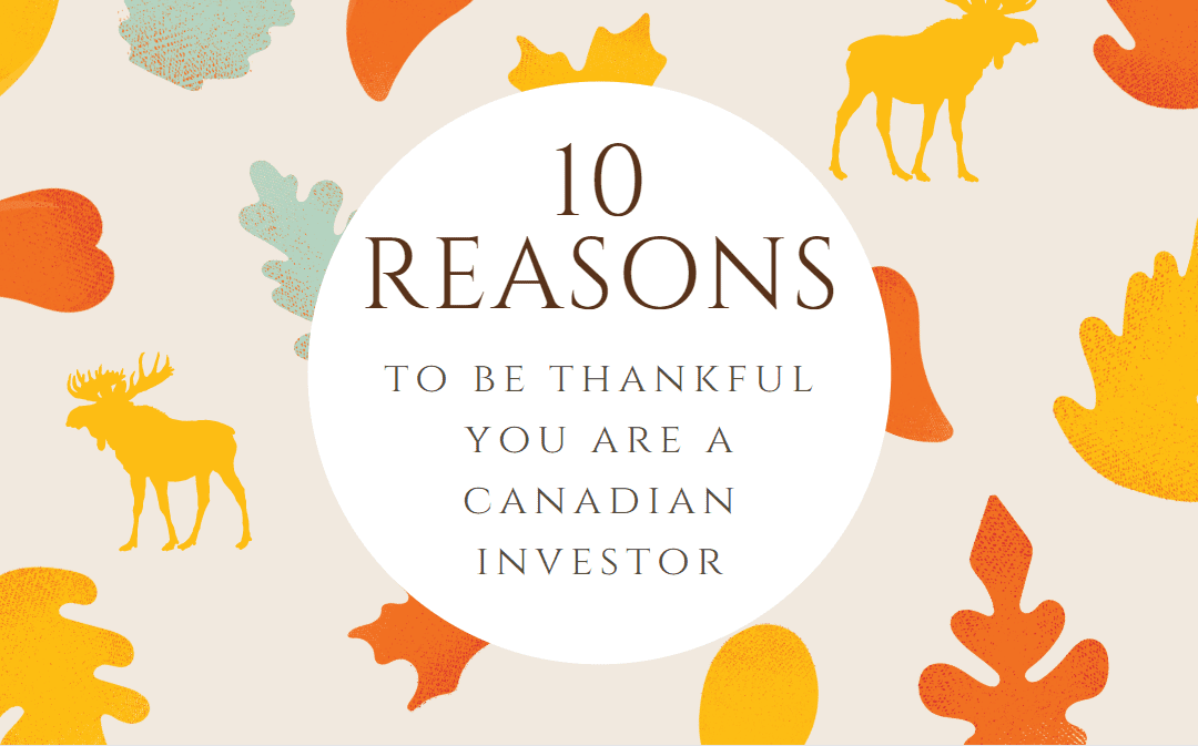 Top 10 Reasons to be thankful you are a Canadian investor